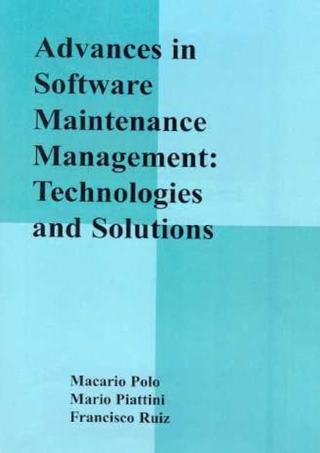 Advances in Software Maintenance Management: Technologies and Solutions by Mario Piattini