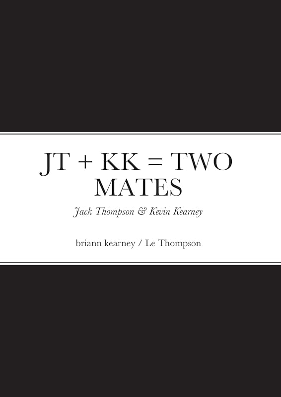 JT + KK = TWO MATES: Jack Thompson & Kevin Kearney by briann kearney