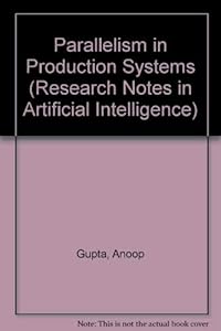 Parallelism in Production Systems by Anoop Gupta