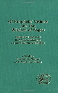Of Prophets' Visions and the Wisdom of Sages: Essays in Honour of R. Norman Whybray on His Seventieth Birthday (JSOT SUPPLEMENT SERIES)