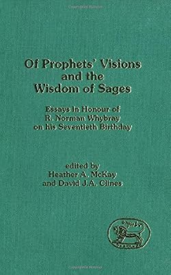 Of Prophets' Visions and the Wisdom of Sages: Essays in Honour of R. Norman Whybray on His Seventieth Birthday (JSOT SUPPLEMENT SERIES)