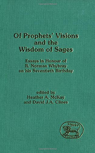 Of Prophets' Visions and the Wisdom of Sages: Essays in Honour of R. Norman Whybray on His Seventieth Birthday (JSOT SUPPLEMENT SERIES) by Heather A. McKay