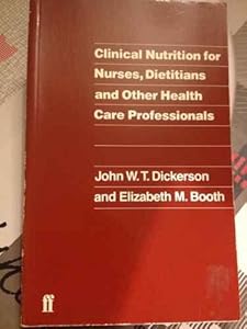 Clinical Nutrition for Nurses, Dieticians, and Other Health Care Professionals by John W. T. Dickerson