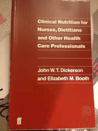 Clinical Nutrition for Nurses, Dieticians, and Other Health Care Professionals by John W. T. Dickerson