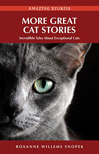 More Great Cat Stories: Incredible Tales About Exceptional Cats (Amazing Stories) by Roxanne Willems Snopek
