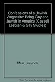 Confessions of a Jewish Wagnerite: Being Gay and Jewish in America (Cassell Lesbian & Gay Studies)