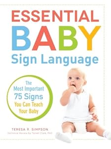 Essential Baby Sign Language: The Most Important 75 Signs You Can Teach Your Baby by Teresa R. Simpson
