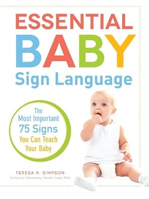 Essential Baby Sign Language: The Most Important 75 Signs You Can Teach Your Baby