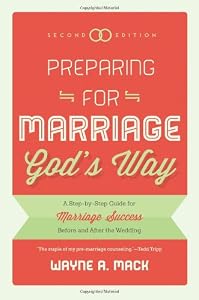 Preparing for Marriage Gods Way: A Step-by-Step Guide for Marriage Success Before and After the Wedding, 2d. Ed.