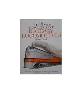 The Illustrated Encyclopedia of Railway Locomotives by Robert Tufnell