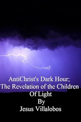 AntiChrist's Dark Hour; The Revelation of the Children of Light (AntiChrist's Birth Book 4)