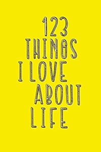 123 Things I Love About Life: A Pick-Me-Up Journal by Webber Books