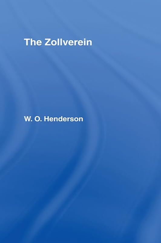 Zollverein Cb: The Zollverein by W.O. Henderson