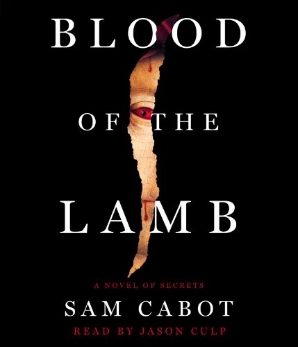 Blood of the Lamb: A Novel of Secrets by Sam Cabot