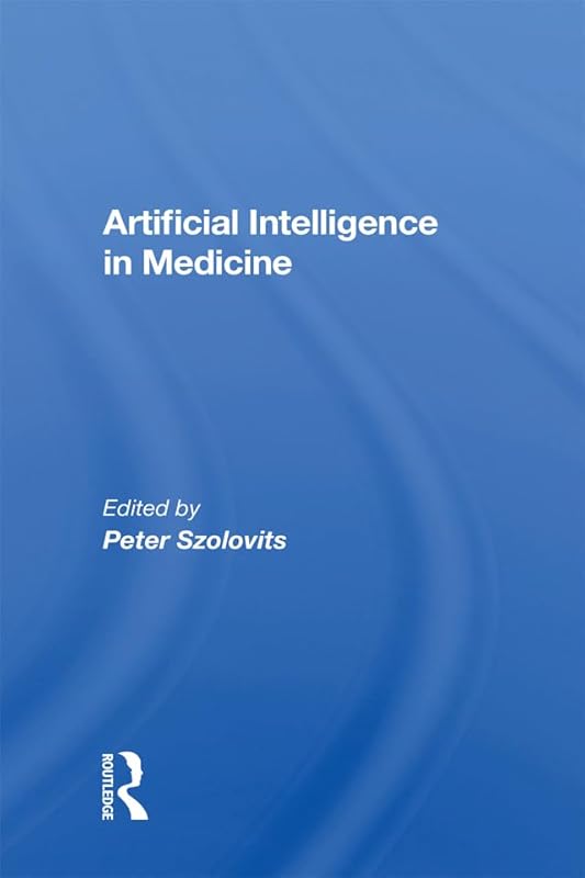 Artificial Intelligence in Medicine by Peter Szolovits