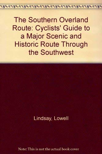 The Southern Overland Route: Cyclists' Guide to a Major Scenic and Historic Route Through the Southwest by Lowell Lindsay