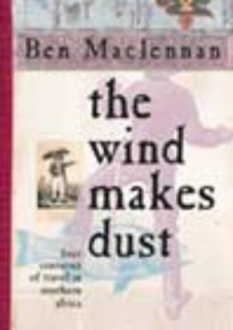 The Wind Makes Dust: Four Centuries of Travel in Southern Africa by Andre Fernandes