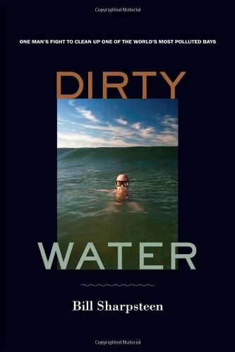 

Dirty Water: One Man's Fight to Clean Up One of the World's Most Polluted Bays