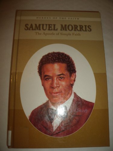 Samuel Morris: The Apostle of Simple Faith (Heroes of the Faith (Chelsea House))