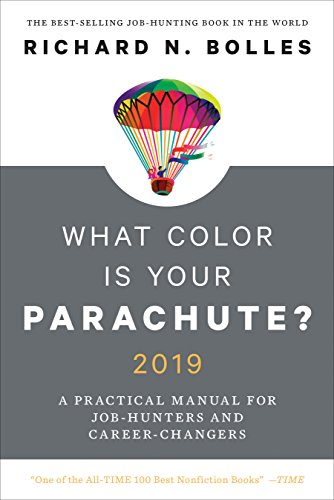 What Color Is Your Parachute? 2019: A Practical Manual for Job-hunters and Career-changers by Richard N Bolles