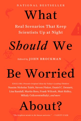 What Should We Be Worried About?: Real Scenarios That Keep Scientists Up at Night by John Brockman