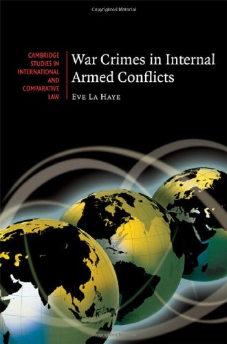 War Crimes in Internal Armed Conflicts (Cambridge Studies in International and Comparative Law Book 60) by Eve La Haye