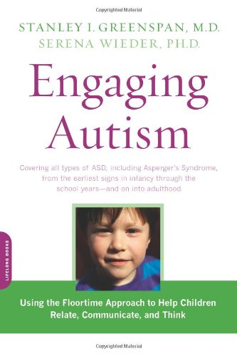 Engaging Autism: Using the Floortime Approach to Help Children Relate, Communicate, and Think by Stanley I. Greenspan