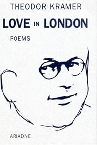 Love in London (STUDIES IN AUSTRIAN LITERATURE, CULTURE, AND THOUGHT TRANSLATION SERIES) (English, German and German Edition) by Theodor Kramer