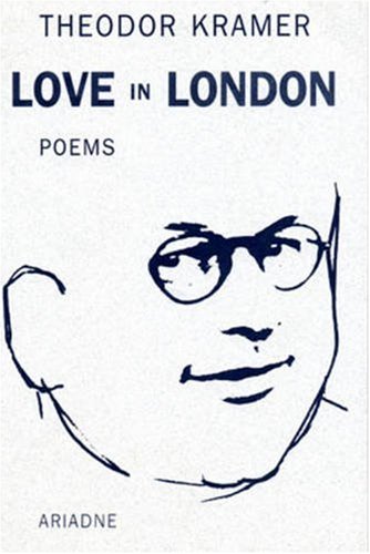 Love in London (STUDIES IN AUSTRIAN LITERATURE, CULTURE, AND THOUGHT TRANSLATION SERIES) (English, German and German Edition) by Theodor Kramer