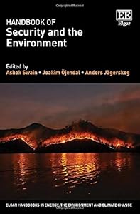 Handbook of Security and the Environment (Elgar Handbooks in Energy, the Environment and Climate Change) by Ashok Swain