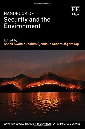 Handbook of Security and the Environment (Elgar Handbooks in Energy, the Environment and Climate Change) by Ashok Swain