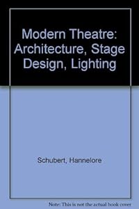 Modern Theatre: Architecture, Stage Design, Lighting by Hannelore SCHUBERT