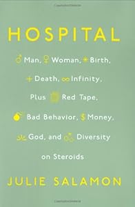 Hospital: Man, Woman, Birth, Death, Infinity, Plus Red Tape, Bad Behavior, Money, God and Diversity on Steroids