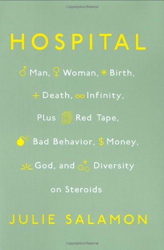 Hospital: Man, Woman, Birth, Death, Infinity, Plus Red Tape, Bad Behavior, Money, God and Diversity on Steroids by Tracy Kidder