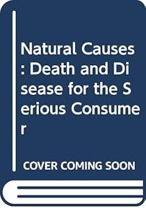 Natural Causes: Death and Disease for the Serious Consumer