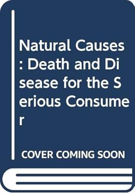 Natural Causes: Death and Disease for the Serious Consumer