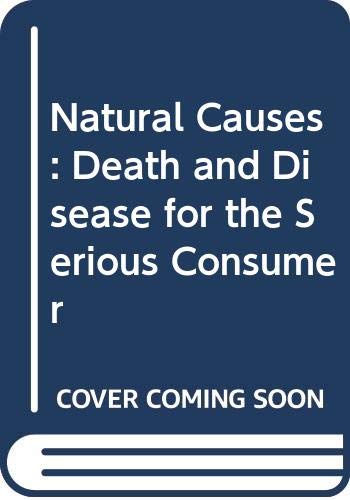 Natural Causes: Death and Disease for the Serious Consumer by Stephen A. Berger