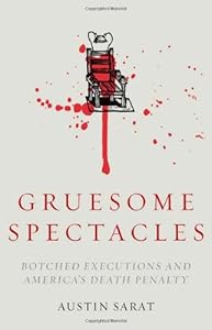 Gruesome Spectacles: Botched Executions and America's Death Penalty