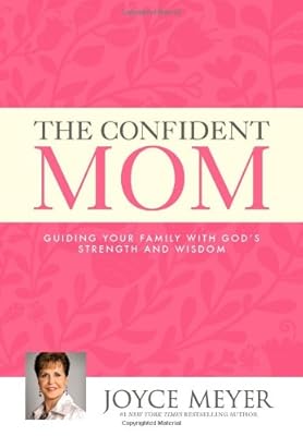 The Confident Mom: Guiding Your Family with God's Strength and Wisdom