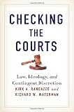 Kirk Randazzo, "Checking the Courts: Law, Ideology, and Contingent Discretion" (SUNY Press, 2014)