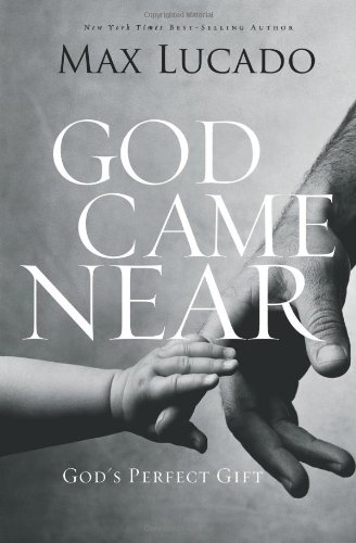 God Came Near: God's Perfect Gift by Max Lucado