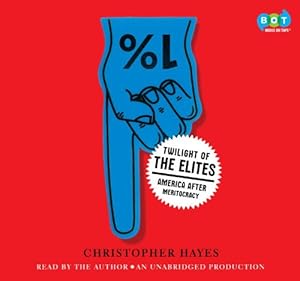 Twilight of the Elites: America After Meritocracy
