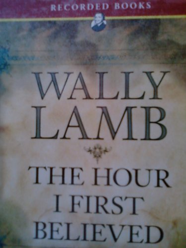Hour I First Believed by Wally Lamb