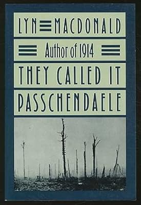 They Called It Passchendaele: The Story of the Third Battle of Ypres and the Men Who Fought in It