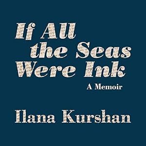 If All the Seas Were Ink: A Memoir by Ilana Kurshan