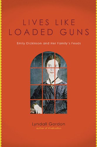 Lives Like Loaded Guns: Emily Dickinson and Her Family's Feuds by Lyndall Gordon