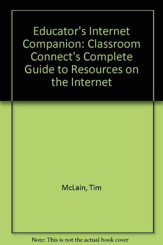 Educator's Internet Companion: Classroom Connect's Complete Guide to Resources on the Internet by Tim McLain