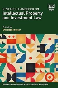 Research Handbook on Intellectual Property and Investment Law (Research Handbooks in Intellectual Property series) by Christophe Geiger