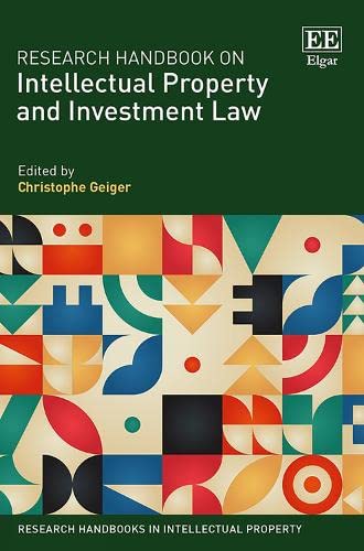 Research Handbook on Intellectual Property and Investment Law (Research Handbooks in Intellectual Property series) by Christophe Geiger