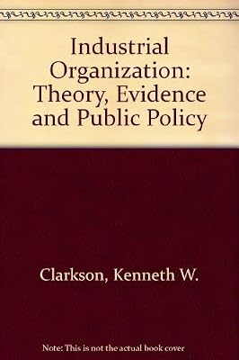 Industrial Organization: Theory, Evidence and Public Policy